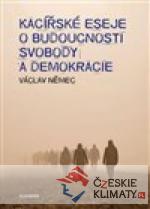Kacířské eseje o budoucnosti svobody a d...
