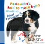 Poslouchej, kdo to může být? Mláďat...