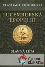 Lucemburská epopej III - Slavná léta ...