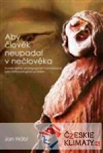Aby člověk neupadal v nečlověka