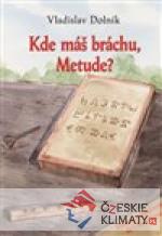 Kde máš bráchu, Metude?
