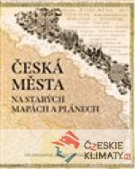 Česká města na starých mapách a plánech...