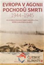 Evropa v agonii pochodů smrti 1944 – ...