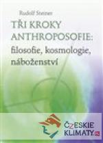 Tři kroky anthroposofie: filosofie, kos...